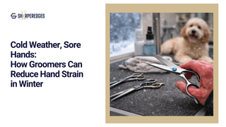 Cold Weather, Sore Hands: How Groomers Can Reduce Hand Strain in Winter