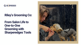 Riley’s Grooming Co: From Salon Life to One-to-One Grooming with Sharperedges Tools