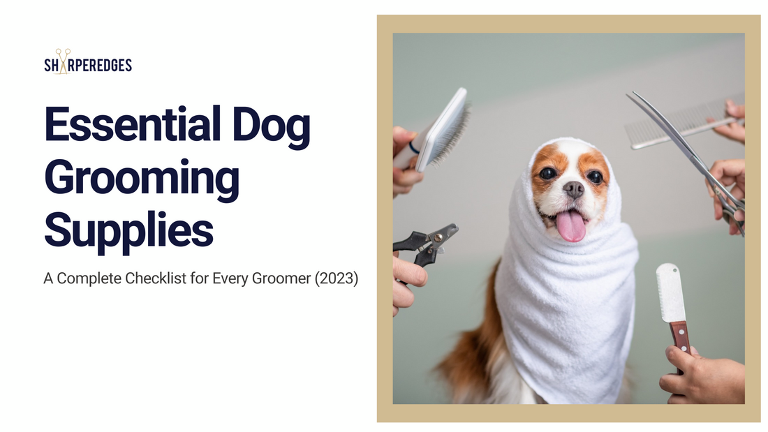 Essential Dog Grooming Supplies: A Complete Checklist for Every Groomer (2023)