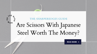 Are scissors with Japanese steel worth the money?